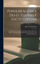 Popular Science Do-it-yourself Encyclopedia; Complete How-to Series for the Entire Family, Written in Simple Language With Full Step-by-step Instructi
