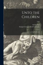 Unto the Children: a Story of the Redwoods; 1924