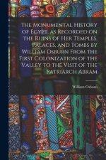 Monumental History of Egypt, as Recorded on the Ruins of Her Temples, Palaces, and Tombs by William Osburn From the First Colonization of the Valley t