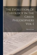 Evolution Of Theology In The Greek Philosophers Vol-I