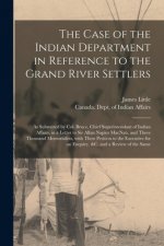 Case of the Indian Department in Reference to the Grand River Settlers [microform]