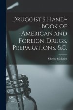 Druggist's Hand-book of American and Foreign Drugs, Preparations, &c.