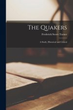The Quakers: a Study, Historical and Critical