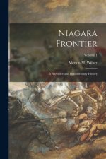 Niagara Frontier; a Narrative and Documentary History; Volume 1