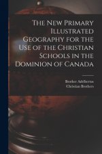 New Primary Illustrated Geography for the Use of the Christian Schools in the Dominion of Canada [microform]