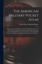 American Military Pocket Atlas; Being an Approved Collection of Correct Maps, Both General and Particular; of the British Colonies; Especially Those W