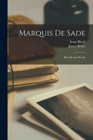 Marquis De Sade: His Life and Works