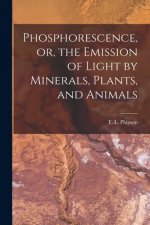 Phosphorescence, or, the Emission of Light by Minerals, Plants, and Animals