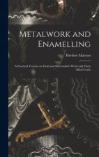 Metalwork and Enamelling; a Practical Treatise on Gold and Silversmith's Work and Their Allied Crafts
