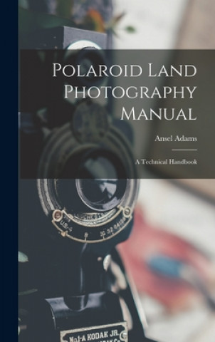 Polaroid Land Photography Manual; a Technical Handbook