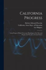 California Progress: Great Projects Which Overcome Handicaps of the Past and Prepare the Way for a Greater Future