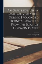 Office for Use in Pastoral Visitation During Prolonged Sickness, Compiled From the Book of Common Prayer [microform]