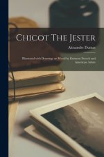 Chicot The Jester: Illustrated With Drawings on Wood by Eminent French and American Artists