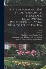 State of Maryland 1962 Fiscal Year Capitol Budget, and Departmental Projections of Capital Needs for Period 1963-1967; No.118