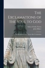 The Exclamations of the Soul to God: or, The Meditations of St. Teresa After Communion