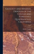 Geology and Mineral Deposits of the Colfax and Foresthill Quadrangles, California; No.67