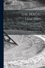 The Magic Lantern: Its Construction and Use