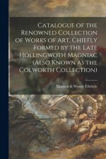 Catalogue of the Renowned Collection of Works of Art, Chiefly Formed by the Late Hollingwoth Magniac (also Known as the Colworth Collection)
