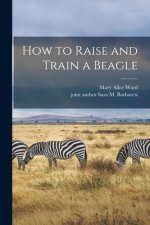 How to Raise and Train a Beagle