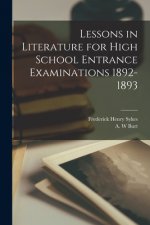 Lessons in Literature for High School Entrance Examinations 1892-1893 [microform]
