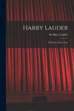 Harry Lauder: at Home and on Tour