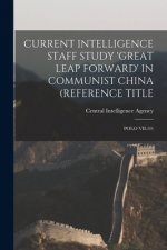 Current Intelligence Staff Study 'Great Leap Forward' in Communist China (Reference Title: Polo VII-59)