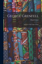George Grenfell: Explorer of the Upper Congo