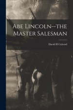 Abe Lincoln--the Master Salesman