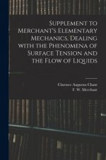 Supplement to Merchant's Elementary Mechanics, Dealing With the Phenomena of Surface Tension and the Flow of Liquids