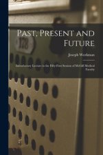 Past, Present and Future [microform]