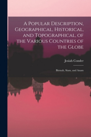 Popular Description, Geographical, Historical, and Topographical, of the Various Countries of the Globe