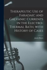 Therapeutic Use of Faradaic and Galvanic Currents in the Electro-thermal Bath, With History of Cases