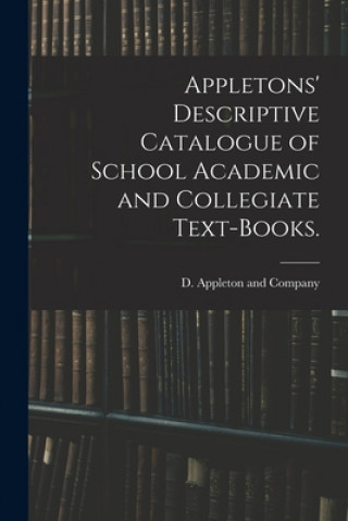 Appletons' Descriptive Catalogue of School Academic and Collegiate Text-books.