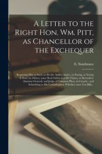 Letter to the Right Hon. Wm. Pitt, as Chancellor of the Exchequer [microform]
