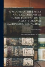 Record of the Family and Descendants of Robert Fleming, [who Died at Hanover, Washington Co., Pa., 1802]