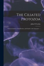 The Ciliated Protozoa; Characterization, Classification, and Guide to the Literature. --