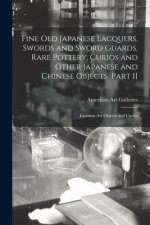Fine Old Japanese Lacquers, Swords and Sword Guards, Rare Pottery, Curios and Other Japanese and Chinese Objects Part II