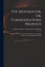 Moderator, or, Considerations Propos'd