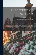 Secrets of Potsdam; a Startling Exposure of the Inner Life of the Courts of the Kaiser and Crown-prince Revealed for the First Time by Count Ernst Von