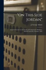 On This Side Jordan [microform]