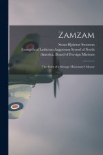 Zamzam; the Story of a Strange Missionary Odyssey