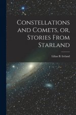 Constellations and Comets, or, Stories From Starland [microform]