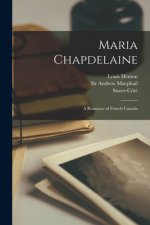 Maria Chapdelaine: a Romance of French Canada