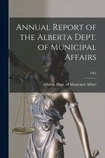 Annual Report of the Alberta Dept. of Municipal Affairs; 1962