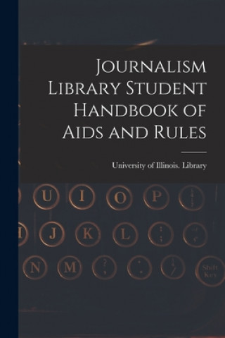 Journalism Library Student Handbook of Aids and Rules