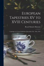 European Tapestries XV to XVIII Centuries: Catalogue of a Loan Exhibition December 5th - 16th, 1945