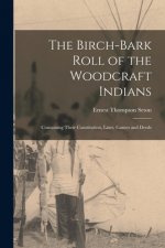 The Birch-bark Roll of the Woodcraft Indians [microform]: Containing Their Constitution, Laws, Games and Deeds