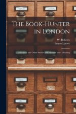 The Book-hunter in London: Historical and Other Studies of Collectors and Collecting