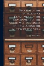 Records of the Intelligence Department of the Government of the North-west Provinces of India During the Mutiny of 1857 Vol.2