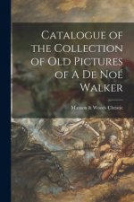 Catalogue of the Collection of Old Pictures of A De Noe Walker